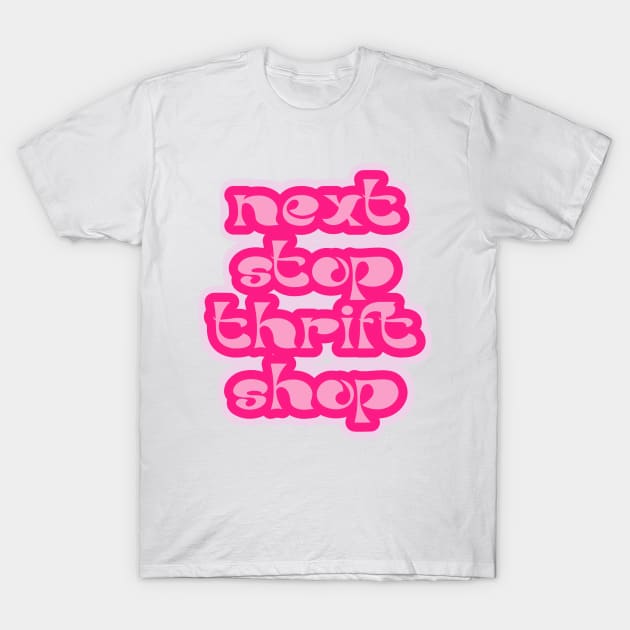 Next Stop Thrift Shop T-Shirt by Asilynn